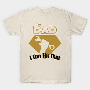 I'm A Dad, I Can Fix That T-Shirt